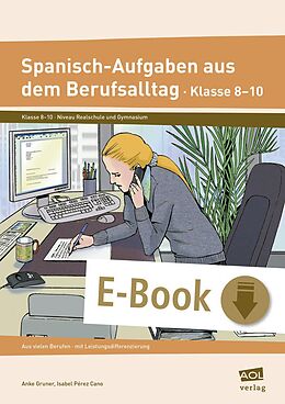 E-Book (pdf) Spanisch-Aufgaben aus dem Berufsalltag Klasse 8-10 von Anke Gruner, Isabel Pérez Cano