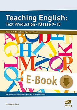 E-Book (pdf) Teaching English: Text Production - Klasse 9-10 von Frauke Markmann