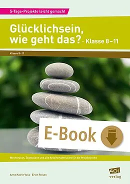 E-Book (pdf) Glücklichsein, wie geht das? - Klasse 8-11 von Anne Katrin Voss, Erich Reisen