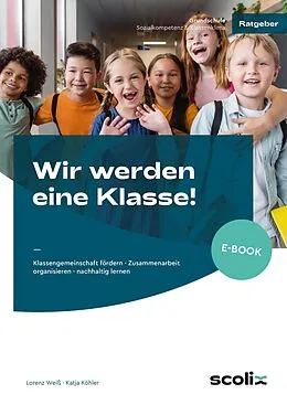 E-Book (pdf) Wir werden eine Klasse! - Grundschule von Lorenz Weiß, Katja Köhler