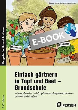 E-Book (pdf) Einfach gärtnern in Topf und Beet - Grundschule von Gabriele Kremer, Redaktion Grundschule