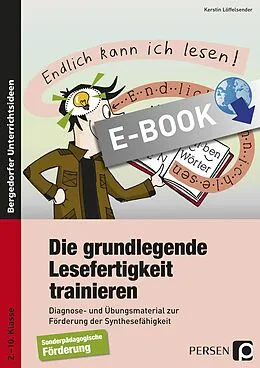 E-Book (pdf) Die grundlegende Lesefertigkeit trainieren von Kerstin Löffelsender