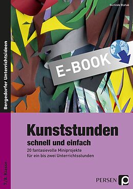 E-Book (pdf) Kunststunden schnell und einfach - 7./8. Klasse von Gerlinde Blahak