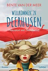 Kartonierter Einband Willkommen in Deerhusen. Neustart mit Nordwind von Bente van der Meer