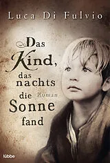 Kartonierter Einband Das Kind, das nachts die Sonne fand von Luca Di Fulvio