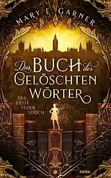 Kartonierter Einband Das Buch der gelöschten Wörter - Der erste Federstrich von Mary E. Garner