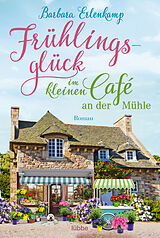 Kartonierter Einband (Kt) Frühlingsglück im kleinen Café an der Mühle von Barbara Erlenkamp