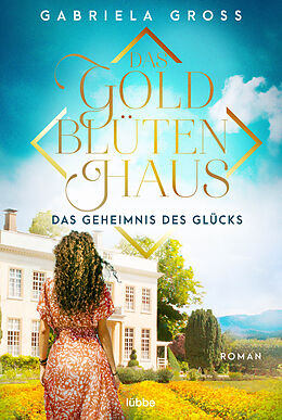 Kartonierter Einband Das Goldblütenhaus - Das Geheimnis des Glücks von Gabriela Groß