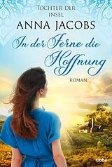 Kartonierter Einband Töchter der Insel - In der Ferne die Hoffnung von Anna Jacobs