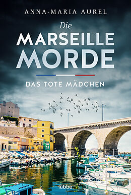 Kartonierter Einband Die Marseille-Morde - Das tote Mädchen von Anna-Maria Aurel