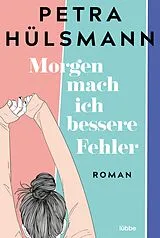 Kartonierter Einband Morgen mach ich bessere Fehler von Petra Hülsmann