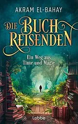 Kartonierter Einband (Kt) Die Buchreisenden - Ein Weg aus Tinte und Magie von Akram El-Bahay