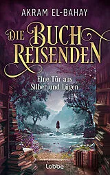 Kartonierter Einband Die Buchreisenden - Eine Tür aus Silber und Lügen von Akram El-Bahay