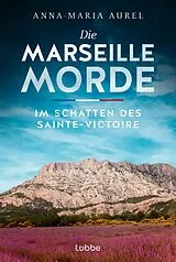 Kartonierter Einband Die Marseille-Morde - Im Schatten des Sainte-Victoire von Anna-Maria Aurel