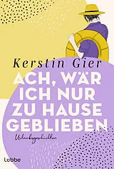 Kartonierter Einband Ach, wär ich nur zu Hause geblieben von Kerstin Gier