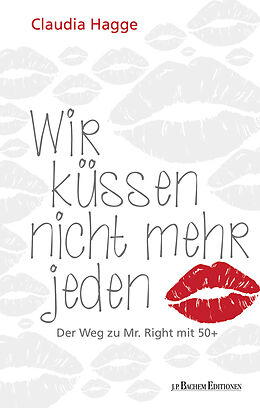 Kartonierter Einband Wir küssen nicht mehr jeden - Der Weg zu Mr. Right mit 50 + von Claudia Hagge