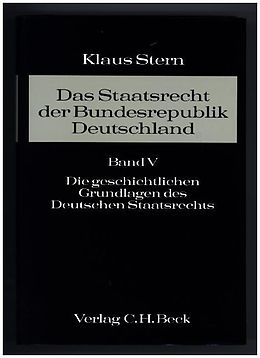 Fester Einband Das Staatsrecht der Bundesrepublik Deutschland Bd. V: Die Geschichtlichen Grundlagen des Deutschen Staatsrechts von Klaus Stern