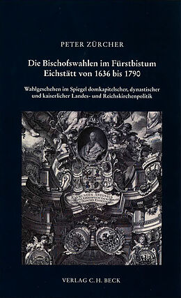 Kartonierter Einband Die Bischofswahlen im Fürstbistum Eichstätt von 1636 bis 1790 von Peter Zürcher