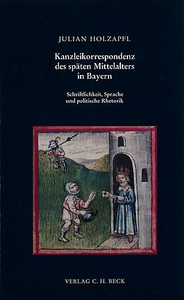 Kartonierter Einband Kanzleikorrespondenz des späten Mittelalters in Bayern von Julian Holzapfl