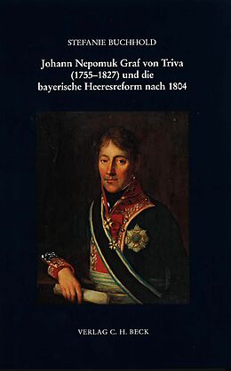 Fester Einband Johann Nepomuk Graf von Triva (1755-1827) und die bayerische Heeresreform nach 1804 von Stefanie Buchhold