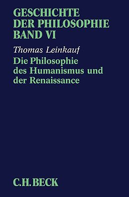 Kartonierter Einband Geschichte der Philosophie Bd. 6: Die Philosophie des Humanismus und der Renaissance von Thomas Leinkauf