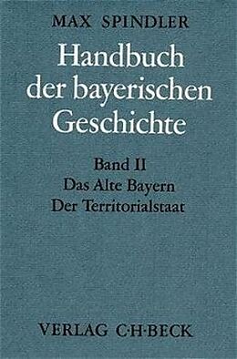 Fester Einband Handbuch der bayerischen Geschichte Bd. II: Das Alte Bayern. Der Territorialstaat vom Ausgang des 12. Jahrhunderts bis zum Ausgang des 18. Jahrhunderts von 