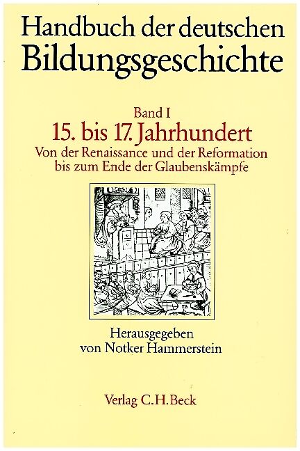 Handbuch der deutschen Bildungsgeschichte Bd. 1: Das 15. bis 17. Jahrhundert