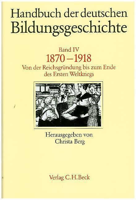 Handbuch der deutschen Bildungsgeschichte Bd. 4: 1870-1918