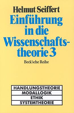 Kartonierter Einband Einführung in die Wissenschaftstheorie Bd. 3: Handlungstheorie, Modallogik, Ethik, Systemtheorie von Helmut Seiffert