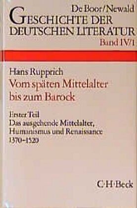 Geschichte der deutschen Literatur Bd. 4/1: Das ausgehende Mittelalter, Humanismus und Renaissance 1370-1520