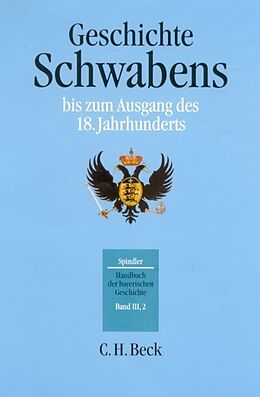 Fester Einband Handbuch der bayerischen Geschichte Bd. III,2: Geschichte Schwabens bis zum Ausgang des 18. Jahrhunderts von Max Spindler