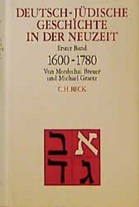 Deutsch-jüdische Geschichte in der Neuzeit Bd. 1: Tradition und Aufklärung 1600-1780
