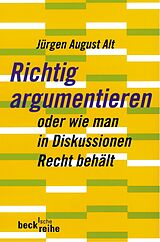 Kartonierter Einband Richtig argumentieren von Jürgen August Alt