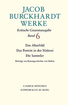 Fester Einband Jacob Burckhardt Werke Bd. 6: Das Altarbild - Das Porträt in der Malerei - Die Sammler von Jacob Burckhardt