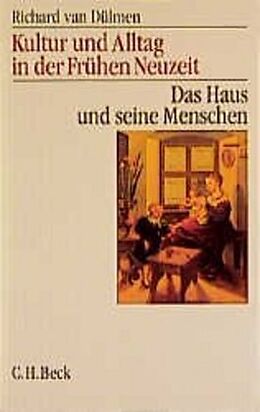 Kartonierter Einband Kultur und Alltag in der Frühen Neuzeit Bd. 1: Das Haus und seine Menschen von Richard van Dülmen