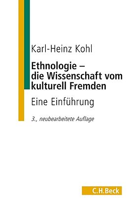 Kartonierter Einband Ethnologie - die Wissenschaft vom kulturell Fremden von Karl-Heinz Kohl