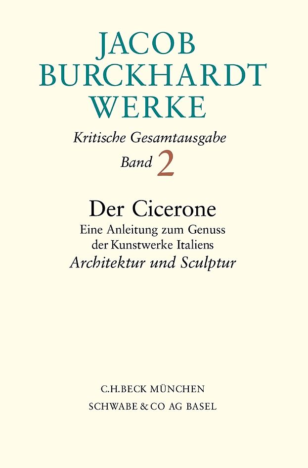 Jacob Burckhardt Werke Bd. 2: Der Cicerone. Eine Anleitung zum Genuss der Kunstwerke Italiens