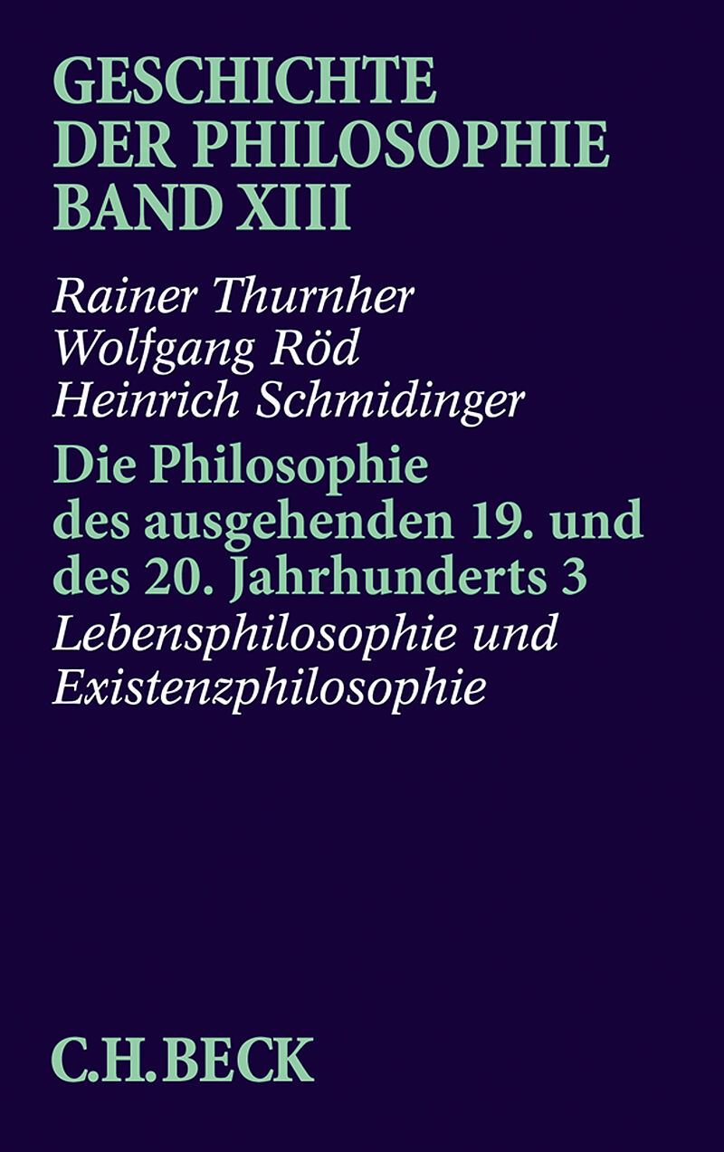 Geschichte der Philosophie Bd. 13: Die Philosophie des ausgehenden 19. und des 20. Jahrhunderts 3: Lebensphilosophie und Existenzphilosophie