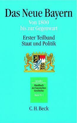 Fester Einband Handbuch der bayerischen Geschichte Bd. IV,1: Das Neue Bayern von Max Spindler