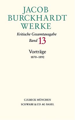 Fester Einband Jacob Burckhardt Werke Bd. 13: Vorträge 1870-1892 von Jacob Burckhardt