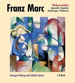 Fester Einband Franz Marc Werkverzeichnis Band II: Aquarelle, Gouachen, Zeichnungen, Postkarten, Hinterglasbilder, Plastiken von 