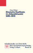 Kartonierter Einband Deutsche Kaufleute im Atlantikhandel 1680-1830 von Klaus Weber
