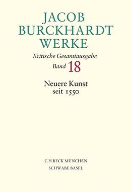 Fester Einband Jacob Burckhardt Werke Bd. 18: Neuere Kunst seit 1550 von Jacob Burckhardt