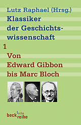 Kartonierter Einband Klassiker der Geschichtswissenschaft Bd. 1: Von Edward Gibbon bis Marc Bloch von 