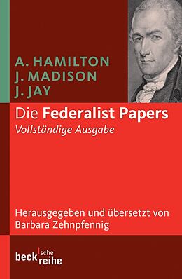 Kartonierter Einband Die Federalist Papers von Alexander Hamilton, James Madison, John Jay