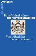 Kartonierter Einband Die Wittelsbacher von Hans-Michael Körner