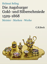 Fester Einband Die Augsburger Gold- und Silberschmiede 1529-1868 von Helmut Seling