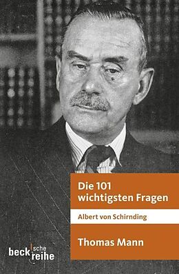 Kartonierter Einband Die 101 wichtigsten Fragen: Thomas Mann von Albert von Schirnding