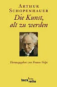 Kartonierter Einband Die Kunst, alt zu werden von Arthur Schopenhauer