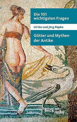 Kartonierter Einband Die 101 wichtigsten Fragen: Götter und Mythen der Antike von Ulrike Rüpke, Jörg Rüpke